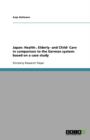 Image for Japan : Health-, Elderly- and Child- Care in comparison to the German system: based on a case study