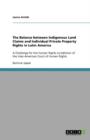 Image for The balance between indigenous land claims and individual private property rights in Latin America  : a challenge for the human rights jurisdiction of the Inter-American Court of Human Rights