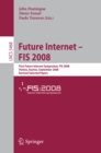 Image for Future Internet - FIS 2008: First Future Internet Symposium Vienna, Austria, September 28-30, 2008 Revised Selected Papers