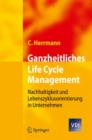 Image for Ganzheitliches Life Cycle Management : Nachhaltigkeit und Lebenszyklusorientierung in Unternehmen