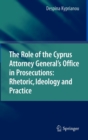 Image for The role of the Cyprus Attorney General&#39;s office in prosecutions  : rhetoric, ideology and practice