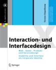 Image for Interaction- Und Interfacedesign: Web-, Game-, Produkt- Und Servicedesign Usability Und Interface Als Corporate Identity