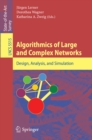 Image for Algorithmics of Large and Complex Networks: Design, Analysis, and Simulation