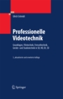 Image for Professionelle Videotechnik: Grundlagen, Filmtechnik, Fernsehtechnik, Gerate- und Studiotechnik in SD, HD, DI, 3D