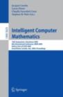 Image for Intelligent Computer Mathematics: 16th Symposium, Calculemus 2009, 8th International Conference, MKM 2009, Grand Bend, Canada, July 6-12, 2009, Proceedings : 5625