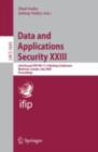 Image for Data and Applications Security XXIII: 23rd Annual IFIP WG 11.3 Working Conference, Montreal, Canada, July 12-15, 2009, Proceedings