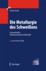 Image for Die Metallurgie des Schweiens: Eisenwerkstoffe - Nichteisenmetallische Werkstoffe