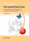 Image for The Female Pelvic Floor : Function, Dysfunction and Management According to the Integral Theory