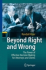 Image for Beyond right and wrong  : the power of effective decision making for attorneys and clients
