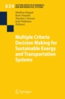 Image for Multiple criteria decision making for sustainable energy and transportation systems: proceedings of the 19th International Conference on Multiple Criteria Decision Making, Auckland, New Zealand, 7th - 12th January 2008