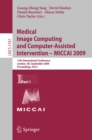 Image for Medical Image Computing and Computer-Assisted Intervention -- MICCAI 2009: 12th International Conference, London, UK, September 20-24, 2009, Proceedings, Part I