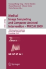 Image for Medical Image Computing and Computer-Assisted Intervention -- MICCAI 2009 : 12th International Conference, London, UK, September 20-24, 2009, Proceedings, Part II
