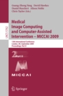 Image for Medical Image Computing and Computer-Assisted Intervention -- MICCAI 2009: 12th International Conference, London, UK, September 20-24, 2009, Proceedings, Part II : 5762