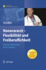 Image for Honorararzt - Flexibilitat und Freiberuflichkeit: Akquise, Organisation, Recht, Finanzen