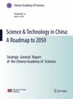 Image for Science &amp; technology in China: a roadmap to 2050 : strategic general report of the Chinese Academy of Sciences