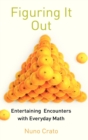 Image for Figuring it out  : entertaining encounters with everyday math