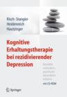 Image for Kognitive Erhaltungstherapie bei rezidivierender Depression : Ruckfalle verhindern, psychische Gesundheit erhalten. Mit CD-ROM