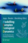 Image for Modelling complex ecological dynamics  : an introduction into ecological modelling for students, teachers &amp; scientists