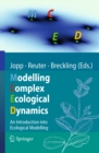 Image for Modelling complex ecological dynamics: an introduction into ecological modelling for students, teachers &amp; scientists