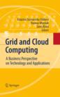Image for Grid and cloud computing: a business perspective on technology and applications