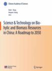Image for Science &amp; Technology on Bio-hylic and Biomass Resources in China: A Roadmap to 2050