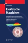 Image for Elektrische Maschinen: Grundlagen Magnetfelder, Wicklungen, Asynchronmaschinen, Synchronmaschinen, Elektronisch kommutierte Gleichstrommaschinen