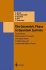 Image for The geometric phase in quantum systems  : foundations, mathematical concepts, and applications in molecular and condensed matter physics