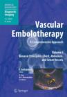 Image for Vascular embolotherapy  : a comprehensive approachVolume 1,: General principles, chest, abdomen, and great vessels