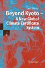 Image for Beyond Kyoto - A New Global Climate Certificate System : Continuing Kyoto Commitsments or a Global Cap and Trade Scheme for a Sustainable Climate Policy?