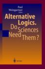 Image for Alternative Logics. Do Sciences Need Them?