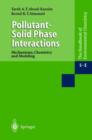 Image for Pollutant-Solid Phase Interactions Mechanisms, Chemistry and Modeling