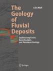 Image for The geology of fluvial deposits  : sedimentary facies, basin analysis, and petroleum geology
