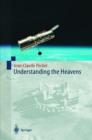 Image for Understanding the heavens  : thirty centuries of astronomical ideas from ancient thinking to modern cosmology