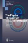 Image for The physics of quantum information  : quantum cryptography, quantum teleportation, quantum computation