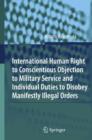 Image for International Human Right to Conscientious Objection to Military Service and Individual Duties to Disobey Manifestly Illegal Orders