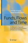 Image for Funds, Flows and Time : An Alternative Approach to the Microeconomic Analysis of Productive Activities