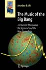 Image for The Music of the Big Bang : The Cosmic Microwave Background and the New Cosmology