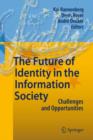 Image for The Future of Identity in the Information Society : Challenges and Opportunities
