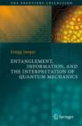 Image for Entanglement, Information, and the Interpretation of Quantum Mechanics