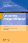 Image for Constructing Ambient Intelligence: AmI 2008 Workshops, Nuremberg, Germany, November 19-22, 2008, Revised Papers