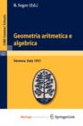 Image for Geometria aritmetica e algebrica : Lectures given at a Summer School of the Centro Internazionale Matematico Estivo (C.I.M.E.) held in Varenna (Como), Italy, May 21.30, 1957