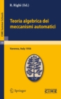 Image for Teoria algebrica dei meccanismi automatici: Lectures given at a Summer School of the Centro Internazionale Matematico Estivo (C.I.M.E.) held in Varenna (Como), Italy, August 20-29, 1959