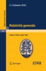 Image for Relativita generale: Lectures given at a Summer School of the Centro Internazionale Matematico Estivo (C.I.M.E.) held in Salice d&#39;Ulzio (Torino), Italy, July 16-25, 1964