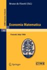 Image for Economia Matematica : Lectures given at a Summer School of the Centro Internazionale Matematico Estivo (C.I.M.E.) held in Frascati (Roma), Italy, August 22-30,1966