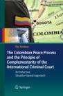 Image for The Colombian peace process and the principle of complementarity of the International Criminal court: an inductive, situation-based approach