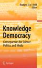 Image for Knowledge democracy  : consequences for science, politics, and media