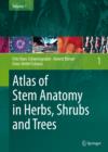 Image for Atlas of Stem Anatomy in Herbs, Shrubs and Trees: Volume 1