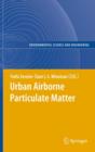 Image for Urban airborne particulate matter  : origin, chemistry, fate and health impacts