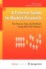 Image for A Concise Guide to Market Research : The Process, Data, and Methods Using IBM SPSS Statistics