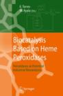 Image for Biocatalysis Based on Heme Peroxidases : Peroxidases as Potential Industrial Biocatalysts